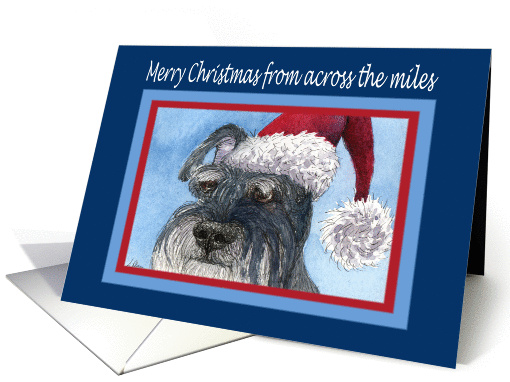 Merry Christmas from across the miles, Schnauzer in Santa hat card