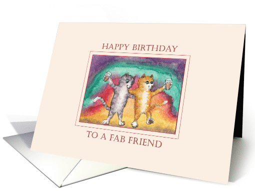 Happy Birthday to a fab friend cat card, cats raising a glass card