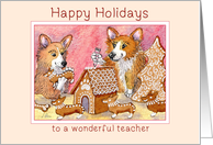 Happy Holidays wonderful teacher, Corgi dogs making gingerbread card