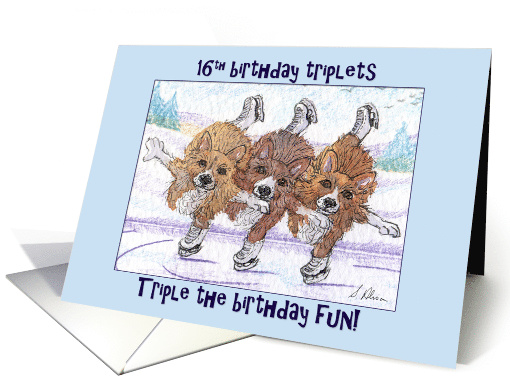 Happy 16th birthday triplets, corgi dogs ice skating triplets card