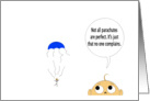 Not all parachutes are perfect. It’s just that no one complains. card