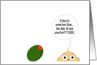 If Olive Oil comes from Olives, then Baby Oil must come from??? YIKES!! card