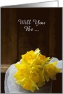 Be My Bridesmaid,Country Daffodils and Barn Wood,Custom Personalize card
