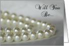 Will You Be My Bridesmaid - White Pearls card