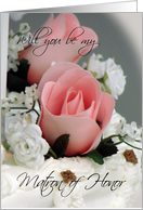 Pink Rosebud-be my Matron of Honor card