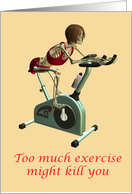 Too much exercise...