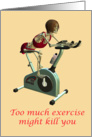 Too much exercise might kill you card