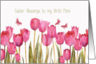 Easter Blessings to my birth mom, Scripture, tulips card