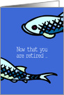 Now that you are retired, enjoy fishing card