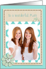 to a wonderful Mom, happy mother’s day, floral teal photo card