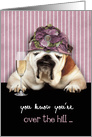 Happy Birthday for Her, Over the Hill, Humor Birthday Card, Bulldog card