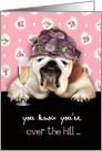 Happy Birthday for Her, Over the Hill, Humor Birthday Card, Bulldog card