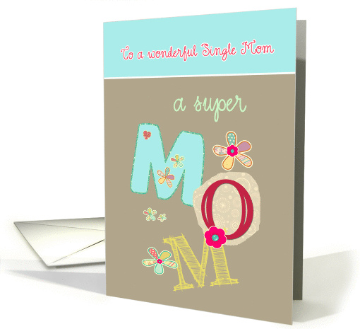 to a wonderful single mom, happy mother's day, letters & florals card