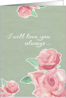 I will love you always, hospice, final goodbye, floral, roses card