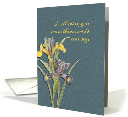 I will miss you, hospice, final goodbye, floral, irises card (1073704)