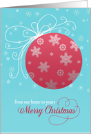 Merry Christmas from our home to yours, red glass ornament, snowflakes card