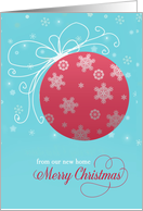 Merry Christmas from our new home, red glass ornament, snowflakes card