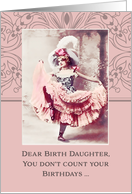 Dear Birth Daughter, don’t count your birthdays, celebrate them! card