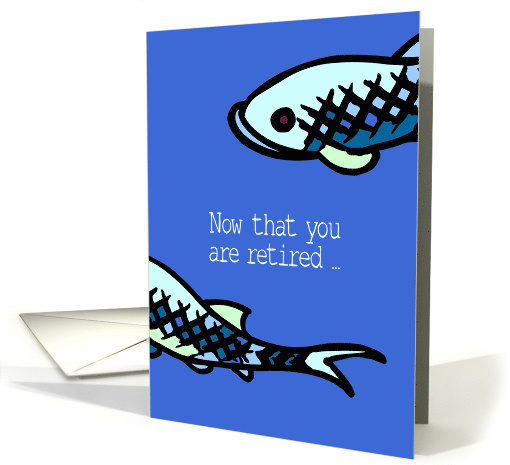 Now that you are retired, enjoy fishing card (197834)
