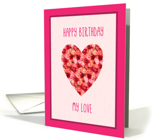 Happy Birthday my Love, Heart with Roses card (205460)