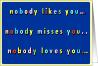 nobody likes you, nobody misses you, nobody loves you as much as I do, blue card