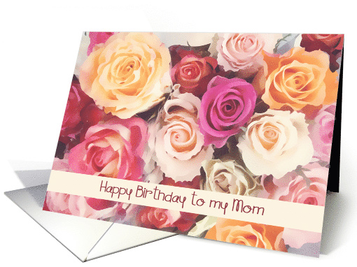 Happy Birthday to my Mom, Roses card (226065)
