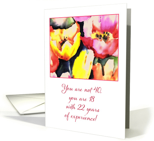 Happy Birthday, You're not 40, bright tulips, painting card (248281)