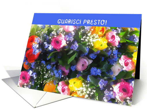 Guarisci Presto, Get Well Soon in Italian, spring flowers bouquet card