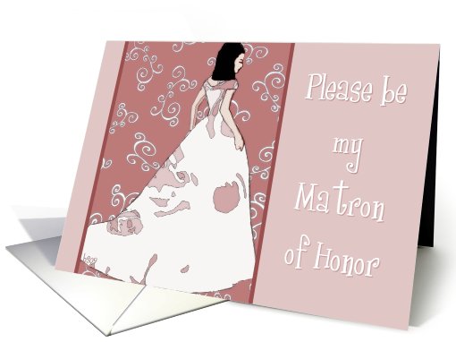 Please be my Matron of Honor, graphic lady in bridal gown card