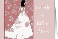 Please be my Matron of Honor, graphic lady in bridal gown card