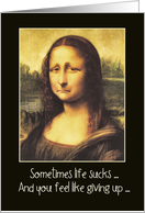 sometimes life sucks, depressed Mona Lisa, encouragement card