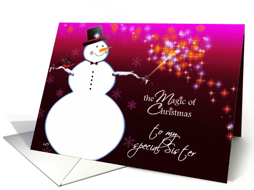 To my special sister, The magic of Christmas, Snowman card (491521)
