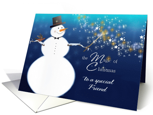 The magic of Christmas, to a special Friend, Snowman card (494624)