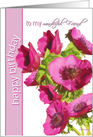 To my wonderful Friend, Happy Birthday, Pink Anemone Flowers card