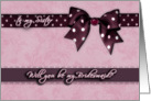 to my sister, please be my bridesmaid, bow and ribbon effect card