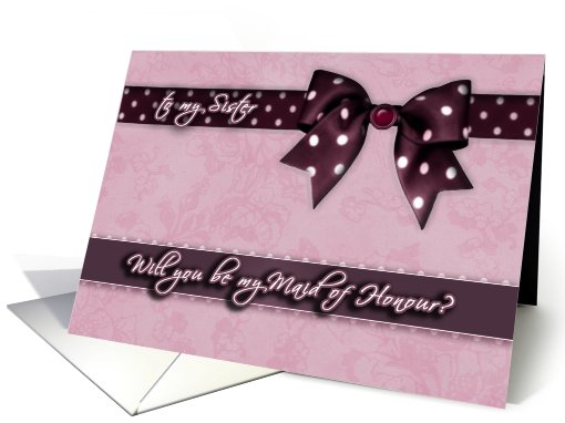 to my sister, please be my maid of honour, bow and ribbon effect card