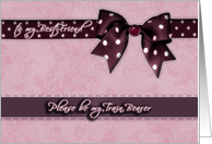 to my best friend, please be my train bearer, purple and pink, bow and ribbon effect card