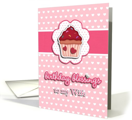 birthday blessings to my wife, cupcake, 3-d-heart effect, pink card
