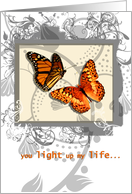 You light up my Life, Butterflies, Love and Romance card