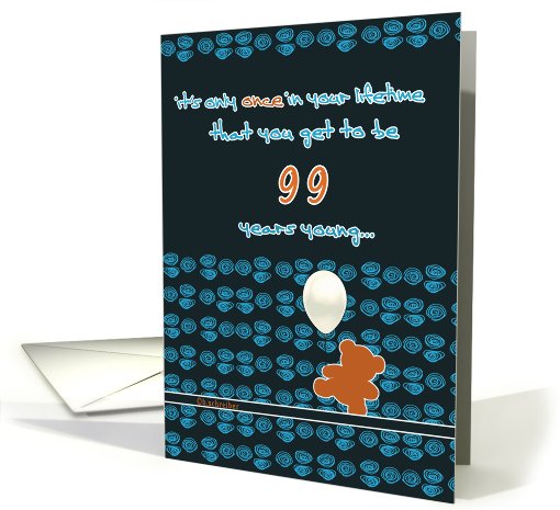 it's only once in a lifetime that you get to be 99 years... (822158)