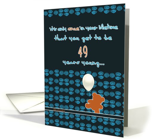 it's only once in a lifetime that you get to be 49 years... (822623)