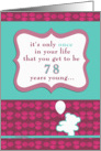 it’s only once in your life that you get to be 78 years young, happy birthday card