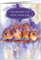 we heard you lost your job, encouragement card unemployment, birds card