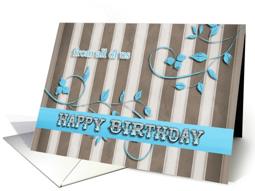 Happy Birthday from all of us, birthday card, flowers & stripes card