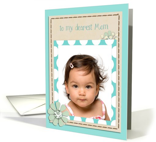 to my dearest Mom, happy mother's day, floral teal photo card (920376)