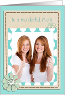 to a wonderful Mom, happy mother’s day, floral teal photo card