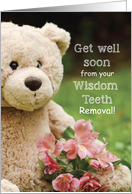 Wisdom Teeth Removed Teddy Bear and Flowers Get Well Religious card
