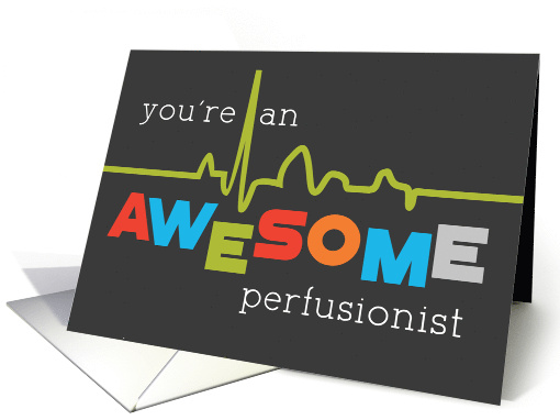 Perfusionist Appreciation Week Awesome card (1518026)