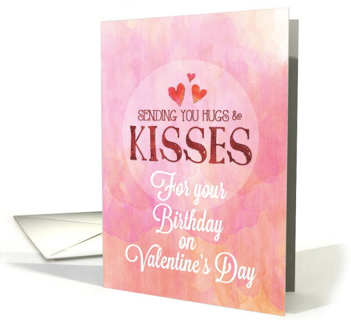 Birthday on Valentine Sending Hugs and Kisses card (1550770)