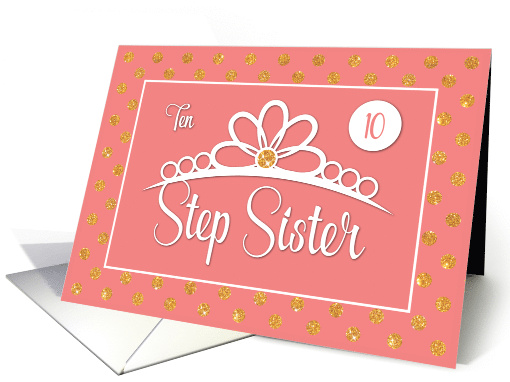 Step Sister 10th Birthday with Crown and Gold Look Dots on Peach card